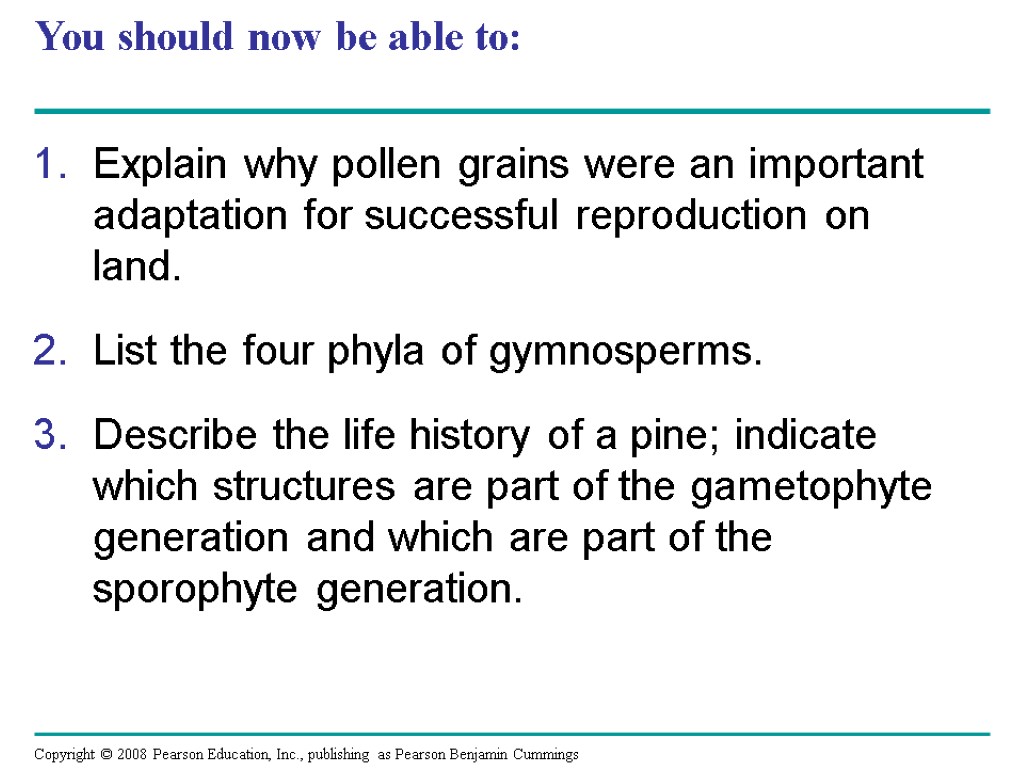 You should now be able to: Explain why pollen grains were an important adaptation